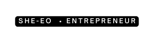 SHE eo Entrepreneur